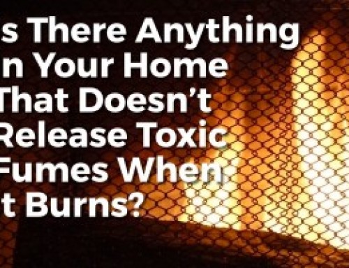 Is There Anything In Your Home That Doesn’t Release Toxic Fumes When It Burns?