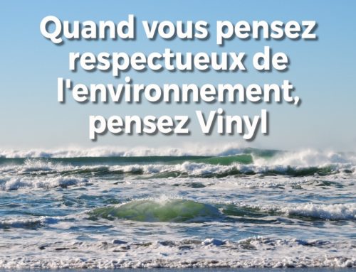 Quand vous pensez respectueux de l’environnement, pensez Vinyl